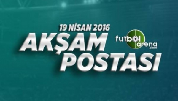 19 Nisan Salı Futbol Haberleri