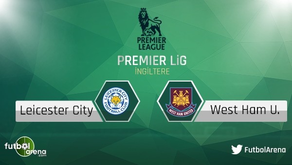 Leicester City - West Ham United maçı saat kaçta, hangi kanalda?