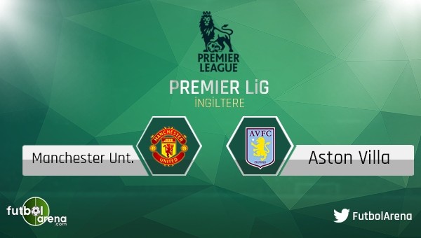 Manchester United - Aston Villa maçı saat kaçta, hangi kanalda?