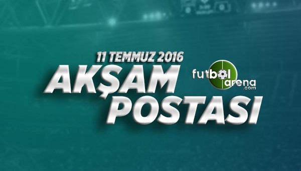 Akşam Postası - 11 Temmuz Pazartesi