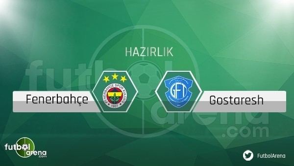 Fenerbahçe - Gostaresh Folad Tabriz hazırlık maçı yayını (CANLI İZLE)