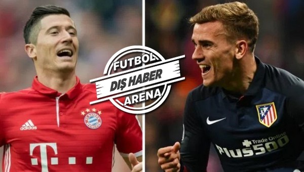 Arsenal çıldırdı! Lewandowski ve Griezmann