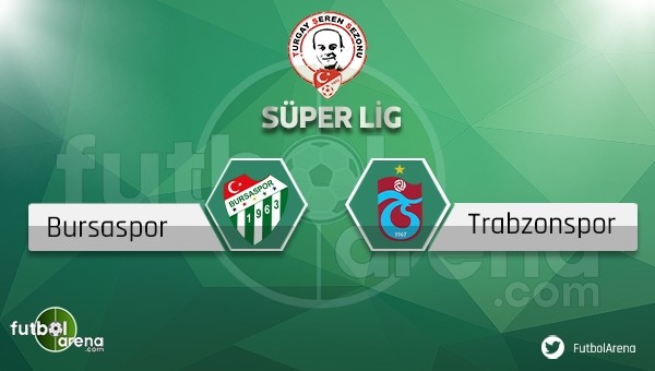 Bursaspor - Trabzonspor maçı hangi gün, saat kaçta?