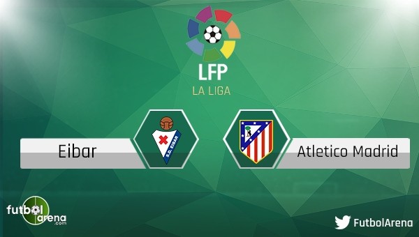 Eibar - Atletico Madrid maçı saat kaçta, hangi kanalda?