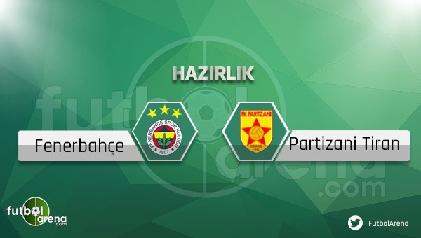 Fenerbahçe - Partizani Tirana hazırlık maçı saat kaçta, hangi kanalda?