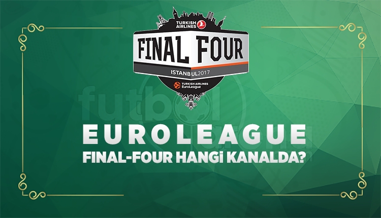 Euroleague Final-Four ne zaman, hangi kanalda?