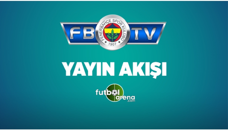 FB TV Yayın Akışı 11 Mayıs 2017 Perşembe - Fenerbahçe TV Canlı izle (FB TV Uydu Frekans Bilgileri)