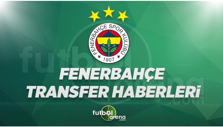 Fenerbahçe Transfer Haberleri (25 Mayıs Perşembe 2017)