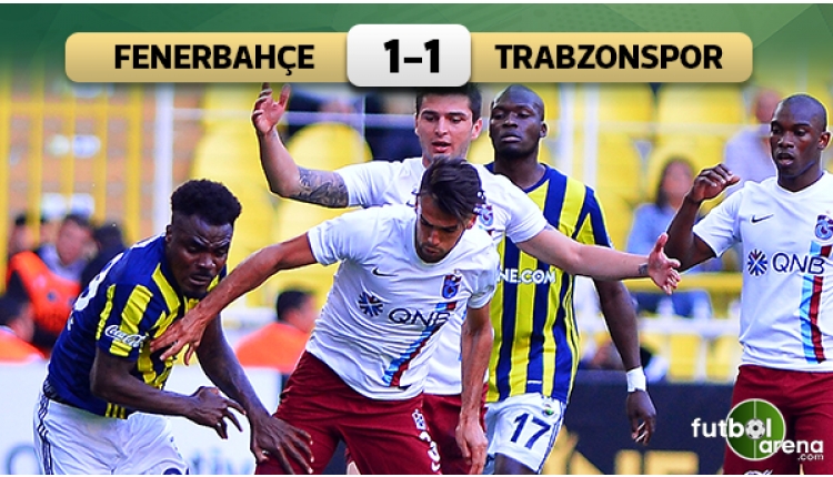 Fenerbahçe 1 - 1 Trabzonspor maçın özeti ve golleri (İZLE)
