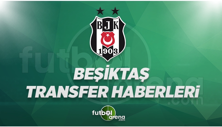 Beşiktaş Transfer Haberleri (8 Haziran Perşembe 2017)
