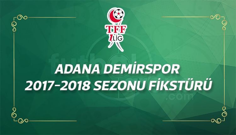 Adana Demirspor'un 2017-2018 sezonu fikstürü - Adana Demirspor maçları