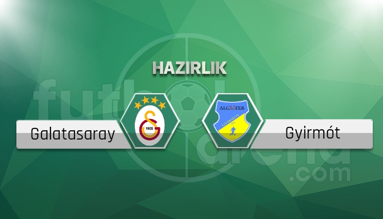 Galatasaray - Gyirmot hazırlık maçı saat kaçta, hangi kanalda?