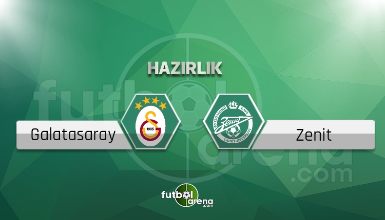 Galatasaray - Zenit hazırlık maçı ne zaman, saat kaçta?