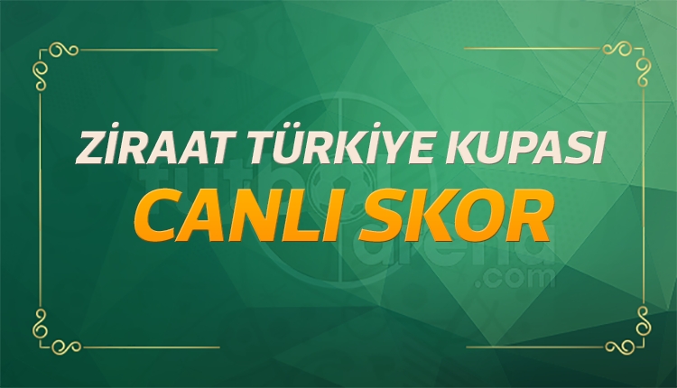 Türkiye Kupası canlı skor, maç sonuçları