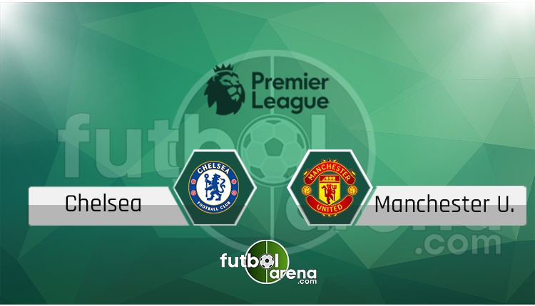 Chelsea - Manchester United canlı skor, maç sonucu - Maç hangi kanalda?