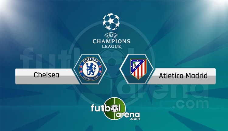 Chelsea - Atletico Madrid saat kaçta, hangi kanalda? (İddaa Canlı Skor)