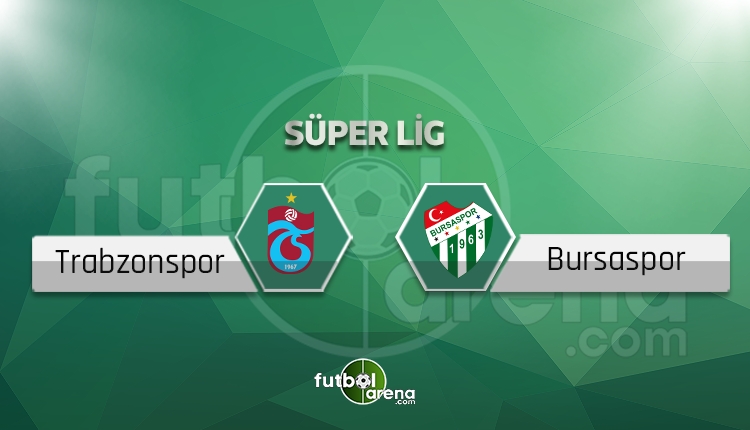 Trabzonspor - Bursaspor maçı saat kaçta, hangi kanalda? İlk 11'ler