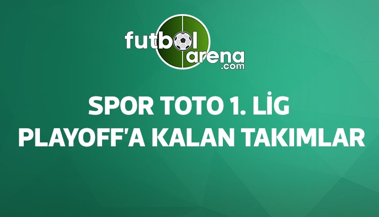 Spor Toto 1. Lig'de playoff'a kalan takımlar (TFF 1. Lig playoff maçları)