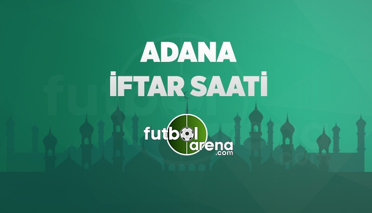 Adana iftar saati kaçta? İftar saati Adana (Adana İftar kaçta 16 Mayıs 2018)