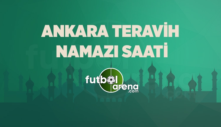 Ankara Teravih kaçta? Teravih namazı saati Ankara (Ankara Teravih kaçta 16 Mayıs 2018)