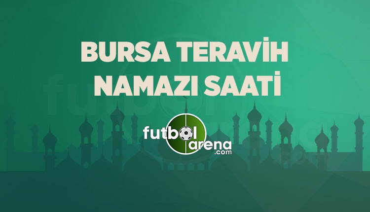 Bursa Teravih kaçta? Teravih namazı saati Bursa (Bursa Teravih kaçta 16 Mayıs 2018)