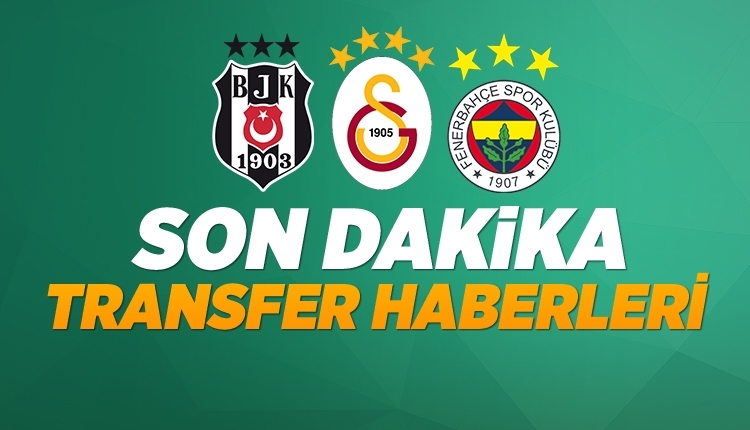 Bugün Transfer Haberleri (Galatasaray, Fenerbahçe, Beşiktaş transfer 10 Haziran)