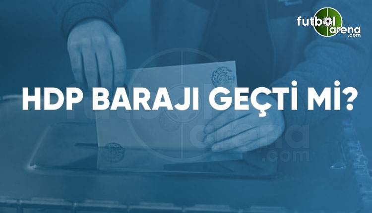 HDP barajı geçti mi? HDP oy oranı ve milletvekili sayısı 2018 (Canlı seçim sonuçları)