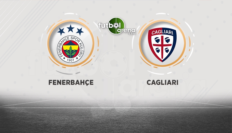 Fenerbahçe - Cagliari maçı ne zaman, saat kaçta, hangi kanalda?