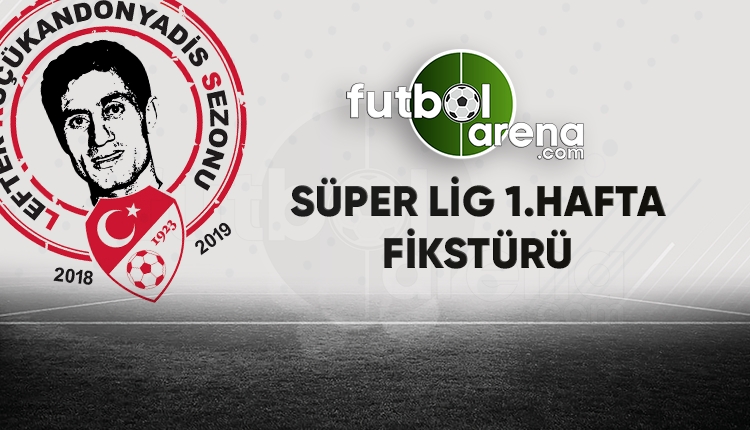 Süper Lig'de 1. haftanın programı açıklandı