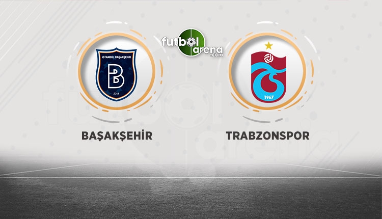 Başakşehir - Trabzonspor saat kaçta, hangi kanalda? İlk 11'ler