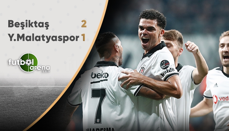 Beşiktaş 2 - 1 Yeni Malatyaspor maçın özeti ve golleri