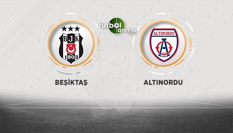 Beşiktaş - Altınordu maçı saat kaçta, hangi kanalda?