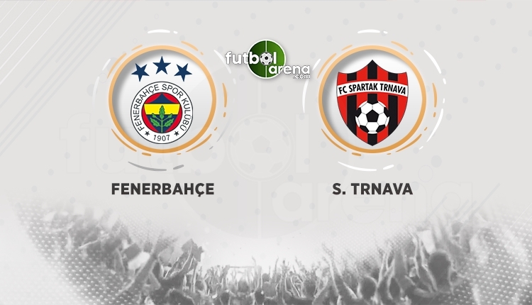 Fenerbahçe - Spartak Trnava canlı izle - Fenerbahçe - Spartak Trnava şifresiz izle (Fernerbahçe - Spartak Trnava beIN Sports canlı ve şifresiz yayın)