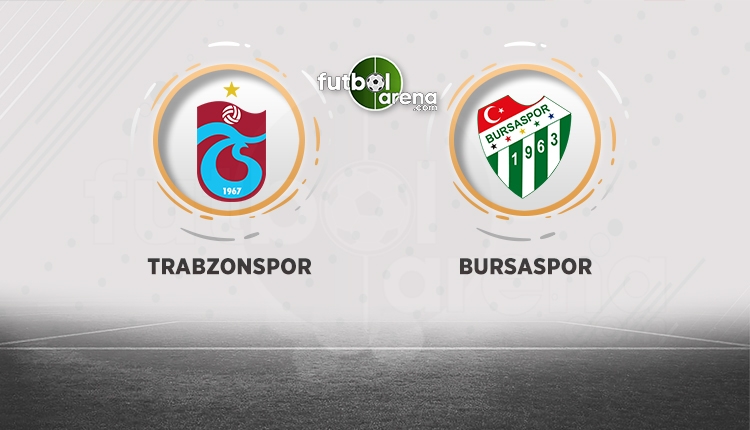 Trabzonspor, Bursaspor'u ağırlıyor! Muhtemel 11'ler