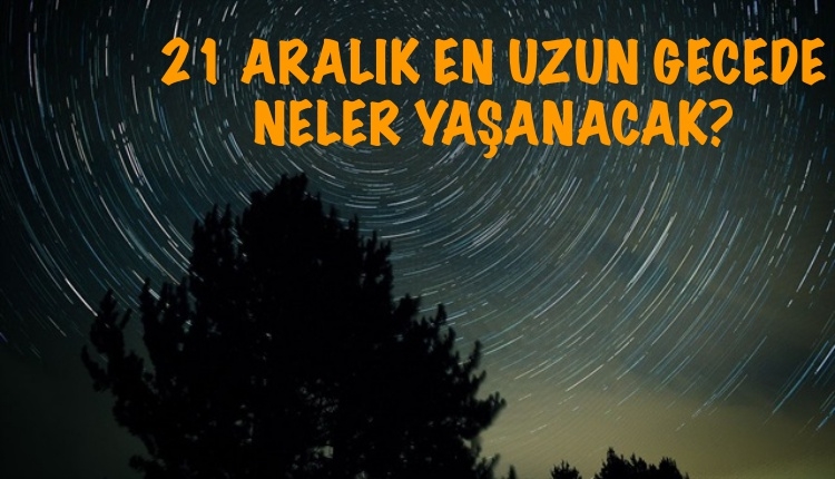 21 Aralık neden en uzun gece? 21 Aralık'ta ne olacak? 21 Aralık'ta en uzun gece hangi şehirde olacak?