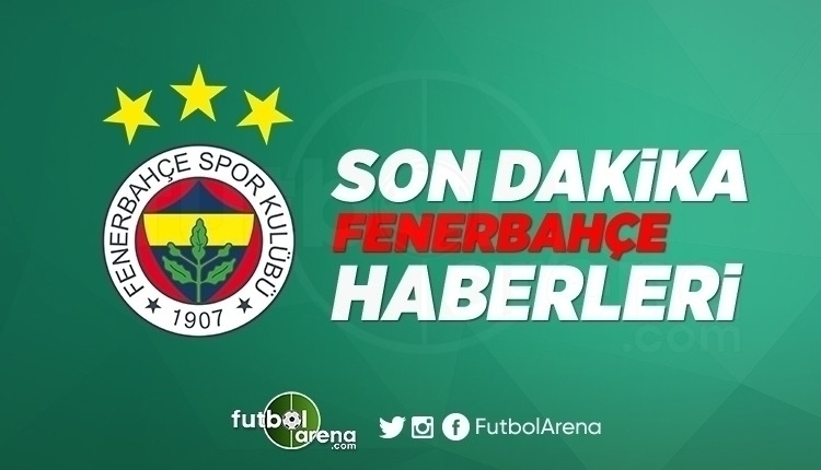 Fenerbahçe Haberleri, Fenerbahçe Transfer Haberleri (20 Aralık Perşembe 2018)