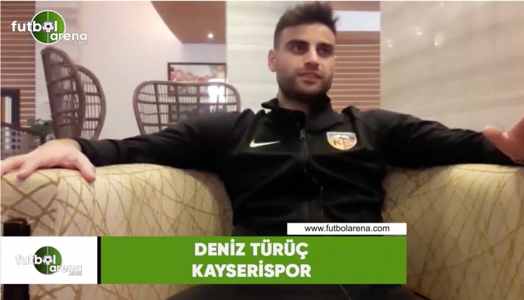 Kayserisporlu Deniz Türüç FutbolArena'ya konuştu! Ersun Yanal itirafı