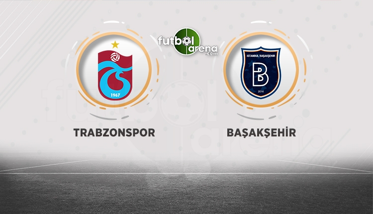 Trabzonspor - Medipol Başakşehir maçı muhtemel ilk 11'leri