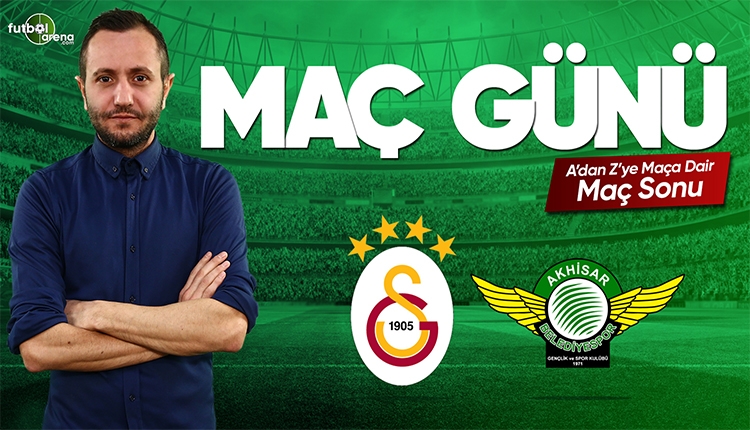 Galatasaray Akhisarspor maç özeti | FutbolArena canlı yayın