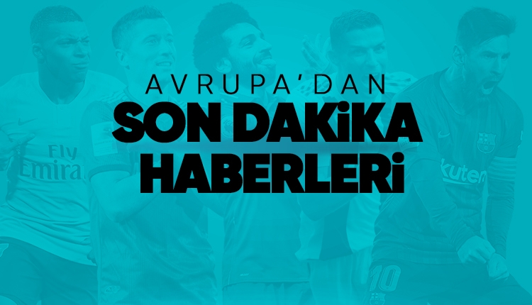 Avrupa'dan futbol haberleri (26 Mart 2019)