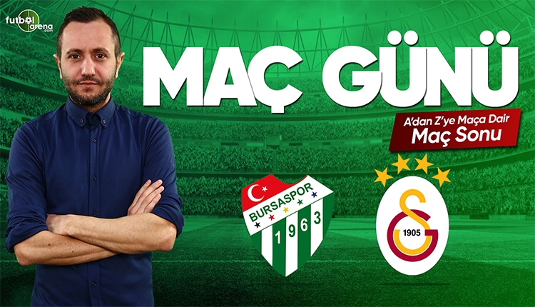 Maç Günü | Bursaspor - Galatasaray maçının perde arkası