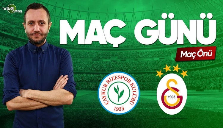Çaykur Rizespor - Galatasaray maç önü canlı yayın