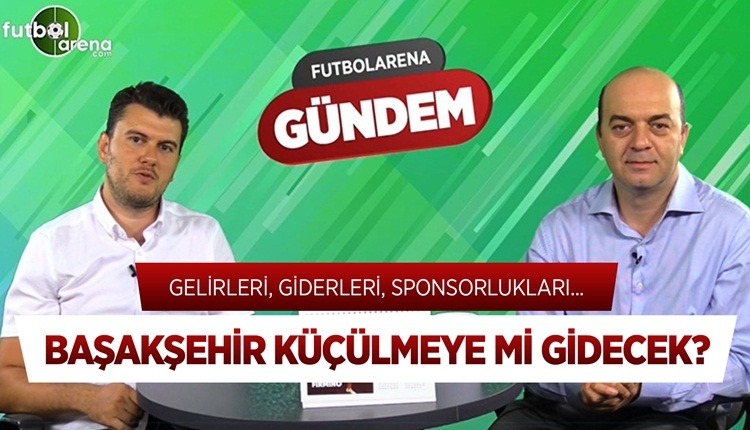 Başakşehir küçülmeye mi gidiyor? Başakşehir'in gelirleri, giderleri ve sponsorlukları