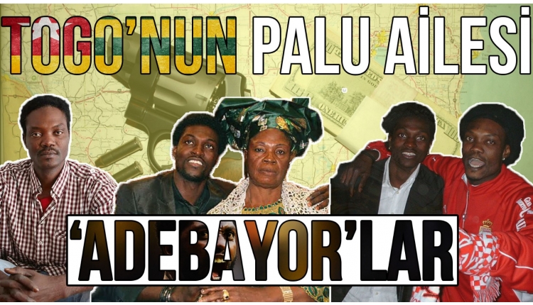 Togo'nun Palu Ailesi: Adebayor'lar