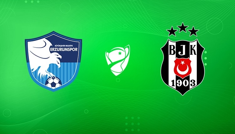 Erzurumspor - Beşiktaş maçı saat kaçta, hangi kanalda? Muhtemel 11'ler