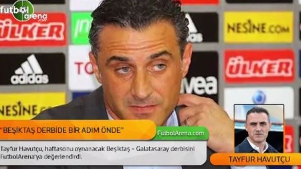 Tayfur Havutçu: 'Beşiktaş derbide bir adım önde'