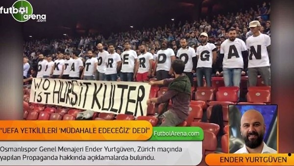 Ender Yurtgüven, Zürich maçında yapılan propaganda'yı anlattı