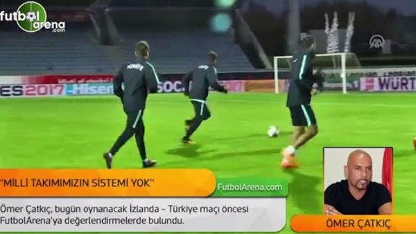 Ömer Çatkıç: 'Milli takımımızın sistemi yok'