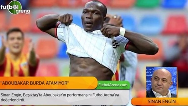Sinan Engin: 'Aboubakar atamıyor'