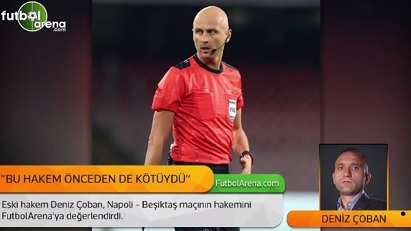 Deniz Çoban, Napoli - Beşiktaş maçının hakemini yorumladı